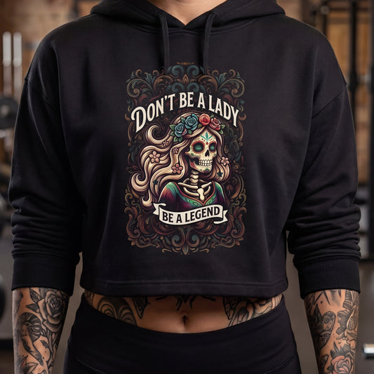 WeeGee GymCO Crop Hoodie-'Don't Be a Lady, Be a Legend'